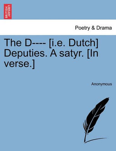 Cover image for The D---- [i.E. Dutch] Deputies. a Satyr. [in Verse.]