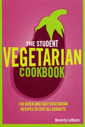 Cover image for The Student Vegetarian Cookbook: 150 Quick and Easy Vegetarian Recipes to Suit All Budgets