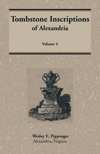 Tombstone Inscriptions of Alexandria, Virginia, Volume 4