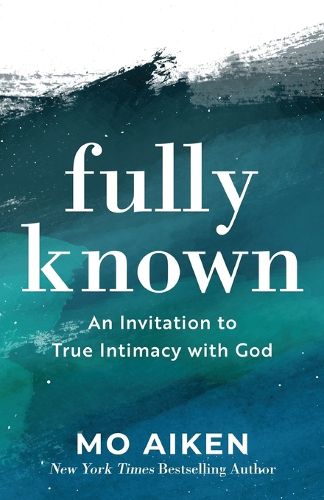 Cover image for Fully Known - An Invitation to True Intimacy with God