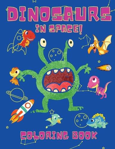 Cover image for Dinosaurs in Space Coloring Book: Coloring Books for Boys, Girls, & Kids Ages 2-4 4-8 -Dinosaurs Coloring Book - Space Coloring Book For Kids - Activity Book