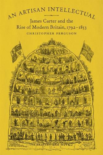 Cover image for An Artisan Intellectual: James Carter and the Rise of Modern Britain, 1792-1853