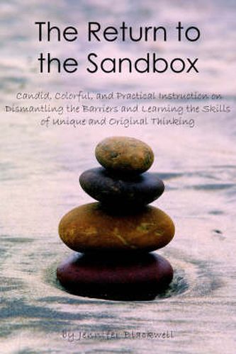 Cover image for The Return to the Sandbox: Candid, Colorful, and Practical Instruction on Dismantling the Barriers and Learning the Skills of Unique and Original Thinking