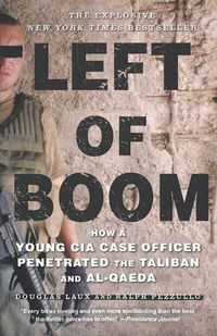 Cover image for Left of Boom: How a Young CIA Case Officer Penetrated the Taliban and Al-Qaeda