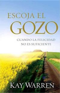 Cover image for Escoja El Gozo: Cuando La Felicidad No Es Suficiente
