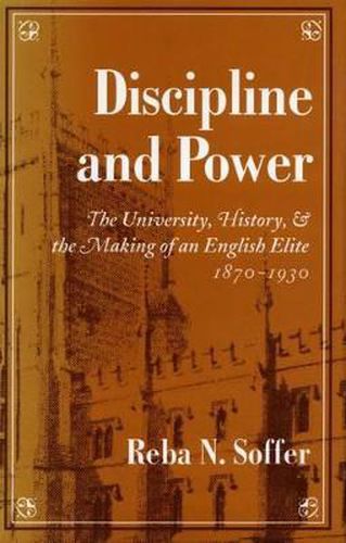 Cover image for Discipline and Power: The University, History, and the Making of an English Elite, 1870-1930