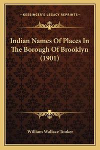 Cover image for Indian Names of Places in the Borough of Brooklyn (1901)