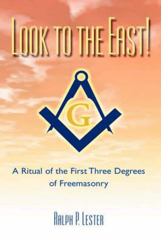 Cover image for Look to the East! A Ritual of the First Three Degrees of Freemasonry