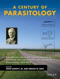 Cover image for A Century of Parasitology: Discoveries, Ideas and Lessons Learned by Scientists Who Published in The Journal of Parasitology, 1914 - 2014