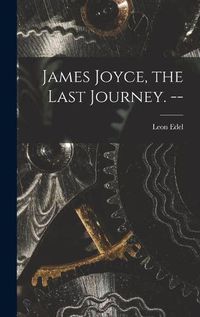 Cover image for James Joyce, the Last Journey. --