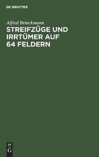 Cover image for Streifzuge Und Irrtumer Auf 64 Feldern: Schachmeister Im Kampf. Eine Auswahl Aus Eigenen Kommentaren