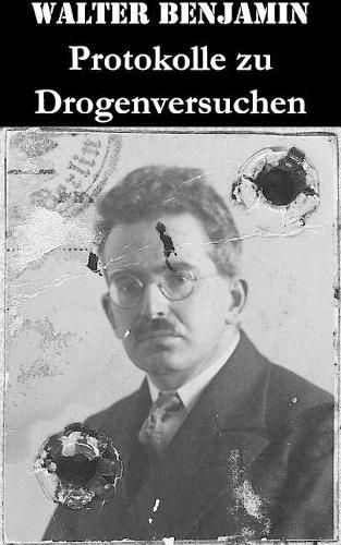 Cover image for Protokolle zu Drogenversuchen: Hauptz ge Der Ersten & Zweiten Haschisch-Impressionen + Protokoll Des Haschischversuchs + Haschisch + Crocknotizen + Protokoll Des Meskalinversuchs (Mit 3 Illustrationen)