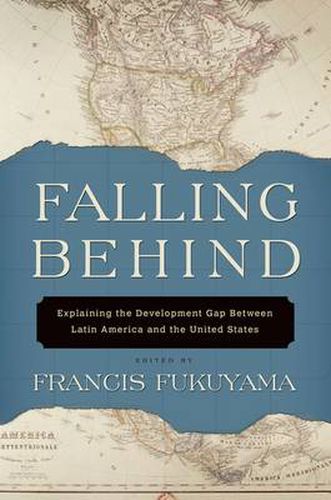 Cover image for Falling Behind: Explaining the Development Gap Between Latin America and the United States