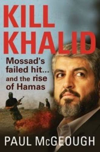 Kill Khalid: Mossad's failed hit ... and the rise of Hamas