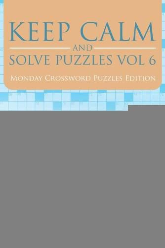 Cover image for Keep Calm and Solve Puzzles Vol 6: Monday Crossword Puzzles Edition