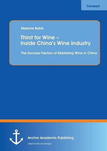 Cover image for Thirst for Wine - Inside China's Wine Industry: The Success Factors of Marketing Wine in China