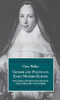 Cover image for Gender and Politics in Early Modern Europe: English Convents in France and the Low Countries