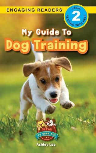 My Guide to Dog Training: Speak to Your Pet (Engaging Readers, Level 2)