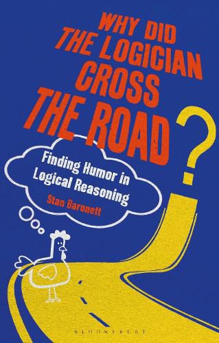 Cover image for Why Did the Logician Cross the Road?: Finding Humor in Logical Reasoning