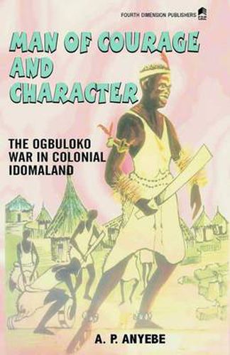 Cover image for Man of Courage and Character: The Ogbuluko War in Colonial Idomaland