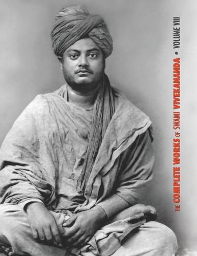 The Complete Works of Swami Vivekananda, Volume 8: Lectures and Discourses, Writings: Prose, Writings: Poems, Notes of Class Talks and Lectures, Sayings and Utterances, Epistles - Fourth Series