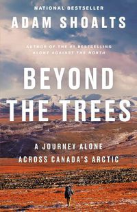 Cover image for Beyond The Trees: A Journey Alone Across Canada's Arctic