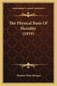 Cover image for The Physical Basis of Heredity (1919)