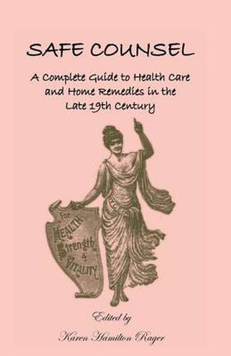 Cover image for Safe Counsel: A Complete Guide to Health Care and Home Remedies in the Late 19th Century