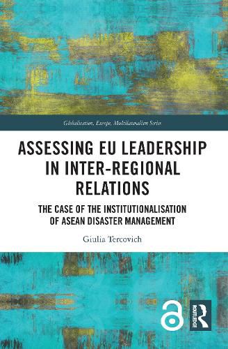 Cover image for Assessing EU Leadership in Inter-regional Relations: The Case of the Institutionalisation of ASEAN Disaster Management