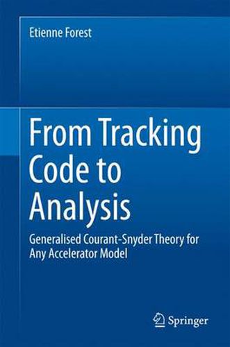 Cover image for From Tracking Code to Analysis: Generalised Courant-Snyder Theory for Any Accelerator Model