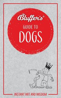 Cover image for Bluffer's Guide to Dogs: Instant wit and wisdom