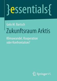 Cover image for Zukunftsraum Arktis: Klimawandel, Kooperation oder Konfrontation?