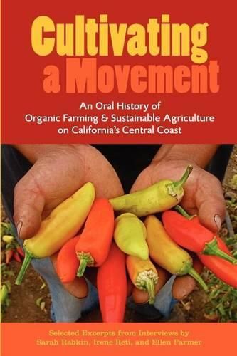 Cover image for Cultivating a Movement: An Oral History of Organic Farming and Sustainable Agriculture on California's Central Coast