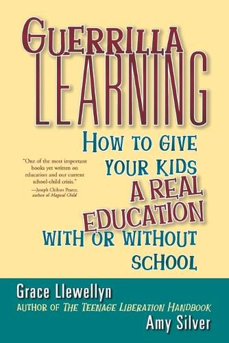 Cover image for Guerrilla Learning: How to Give Your Kids a Real Education with or without School