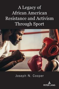 Cover image for A Legacy of African American Resistance and Activism Through Sport