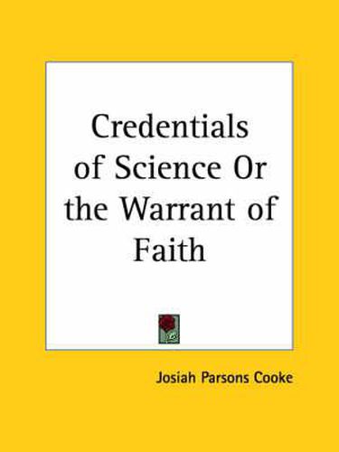 Cover image for Credentials of Science or the Warrant of Faith (1893)