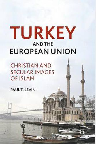 Cover image for Turkey and the European Union: Christian and Secular Images of Islam