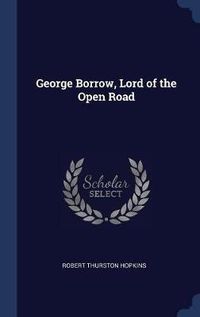 Cover image for George Borrow, Lord of the Open Road