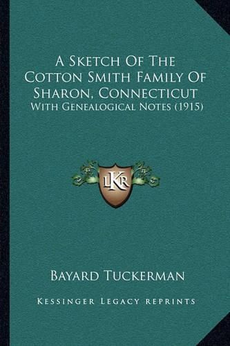 A Sketch of the Cotton Smith Family of Sharon, Connecticut: With Genealogical Notes (1915)