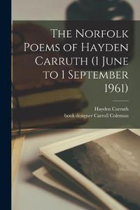 Cover image for The Norfolk Poems of Hayden Carruth (1 June to 1 September 1961)