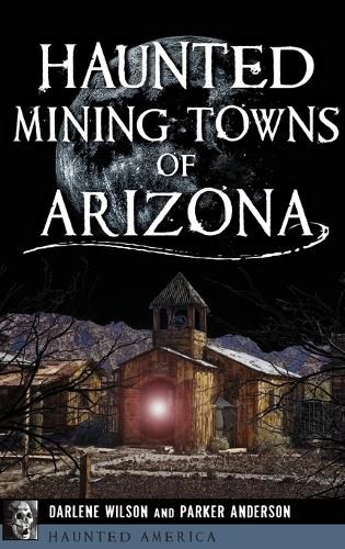 Cover image for Haunted Mining Towns of Arizona