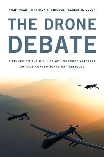 Cover image for The Drone Debate: A Primer on the U.S. Use of Unmanned Aircraft Outside Conventional Battlefields