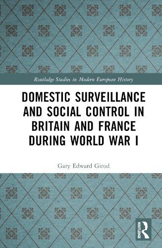 Domestic Surveillance and Social Control in Britain and France during World War I