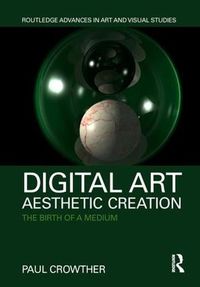 Cover image for Digital Art, Aesthetic Creation: The Birth of a Medium