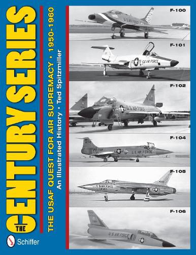 Cover image for Century Series: the USAF Quest for Air Supremacy, 1950-1960: F-100 o F-101o F-102 o F-104 o F-105 o F-106