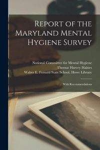 Cover image for Report of the Maryland Mental Hygiene Survey: With Recommendations