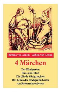 Cover image for 4 M rchen: Der K nigssohn + Hans ohne Bart + Die blinde K nigstochter + Das Leben der Hochgr fin Gritta von Rattenzuhausbeiuns: Die beliebtesten Kindergeschichten