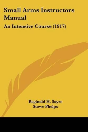 Small Arms Instructors Manual: An Intensive Course (1917)
