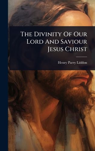 Cover image for The Divinity Of Our Lord And Saviour Jesus Christ