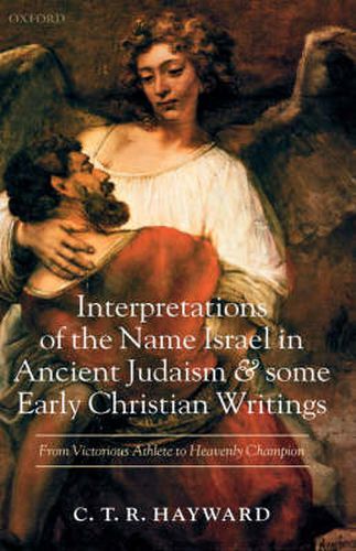 Cover image for Interpretations of the Name Israel in Ancient Judaism and Some Early Christian Writings: From Victorious Athlete to Heavenly Champion